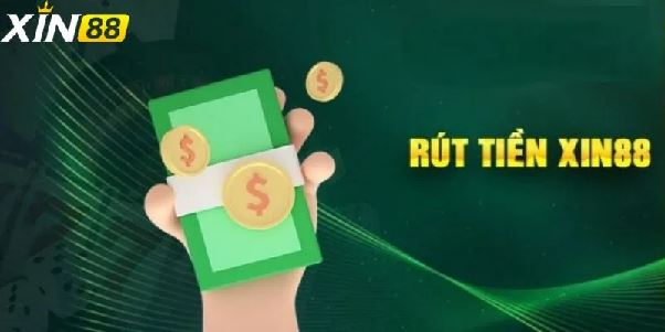 Rút tiền xin88 – Nhanh, an toàn và minh bạch tuyệt đối