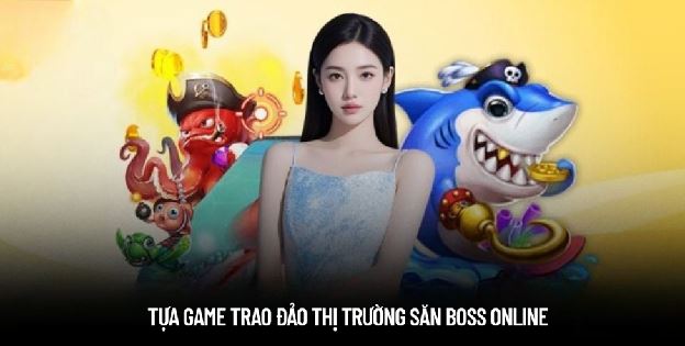 Anh Hùng Săn Cá - Tụ Điểm Săn Boss Giá Trị Cho Ngư Thủ