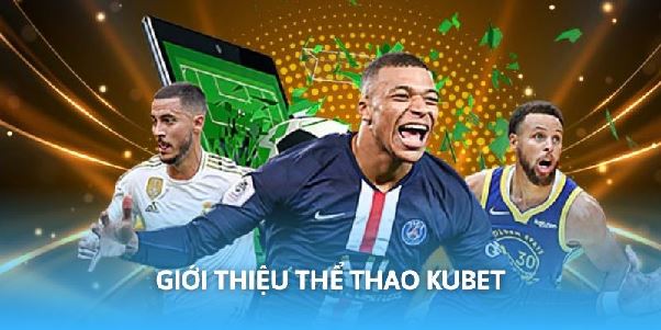 Thể Thao Kubet – Nơi Hội Tụ Đam Mê Bóng Đá Và Cá Cược Đỉnh Cao