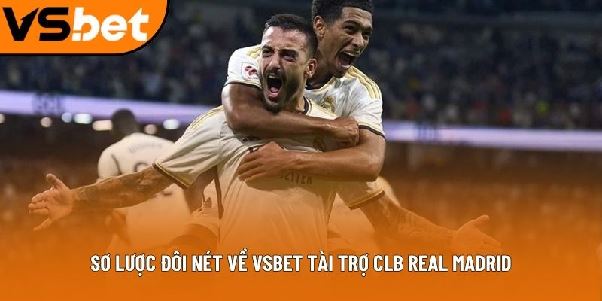 Vsbet tài trợ CLB Real Madrid - Bước tiến mới trong lịch sử