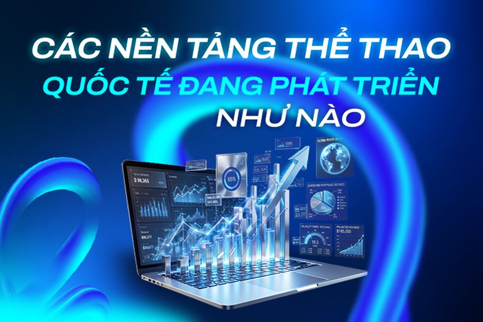 Các nền tảng thể thao quốc tế đang phát triển như thế nào