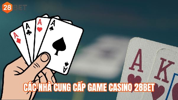 Các nhà cung cấp game casino tại nhà cái 28BET
