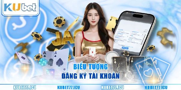 Đăng Ký Kubet – Tổng Quan Về Quy Trình Tham Gia Nền Tảng Giải Trí Trực Tuyến