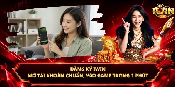 Đăng ký iwin – Mở tài khoản dễ dàng để khám phá hệ sinh thái giải trí trực tuyến