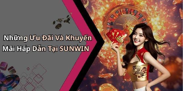 Khuyến mãi Sunwin – Tổng hợp ưu đãi nổi bật dành cho hội viên Khuyến mãi Sunwin – Tổng hợp ưu đãi nổi bật dành cho hội viên
