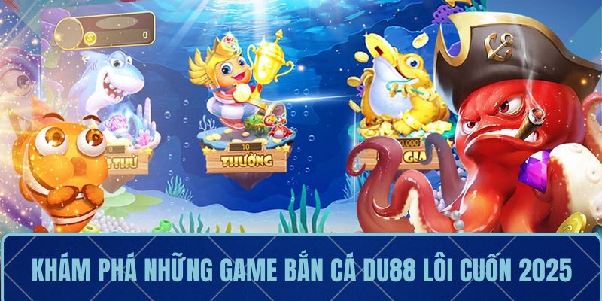Bắn Cá DU88 – Đấu Boss Ngoạn Mục, Nhận Quà Cực Khủng