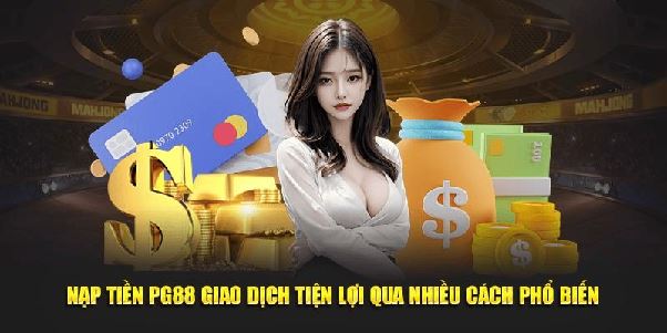 Nạp Tiền PG88 - Hướng Dẫn Để Tối Ưu Hóa Trải Nghiệm Chơi Game