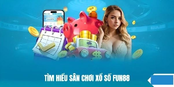 Xổ Số fun88 – Giải Pháp Chơi Số Thông Minh Cho Người Hiện Đại