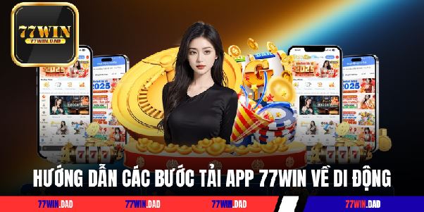 Tải App 77WIN Ngay Hôm Nay Để Trải Nghiệm Cá Cược Đỉnh Cao!
