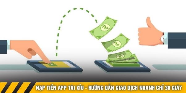 Nạp Tiền App Tài Xỉu - Hướng Dẫn Giao Dịch Nhanh Chỉ 30 Giây