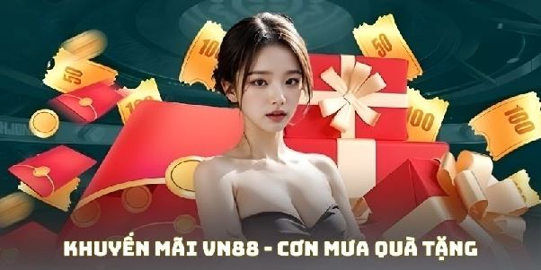 Khuyến Mãi Vn88 - Cơn Mưa Quà Tặng Cho Siêu Tân Binh