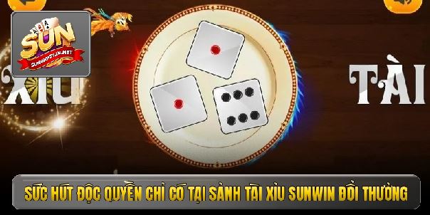Tài xỉu Sunwin - Cơn sốt đổi thưởng làm giàu nhanh đỉnh cao