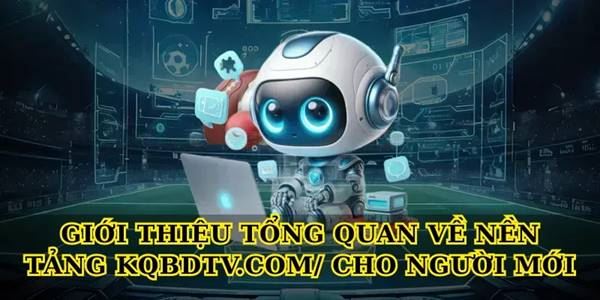 Khám phá Kqbdtv.com – kênh xem tỷ số bóng đá trực tuyến uy tín