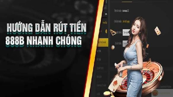 Rút tiền 888b – quy trình rõ ràng, phương thức linh hoạt và thao tác dễ kiểm soát
