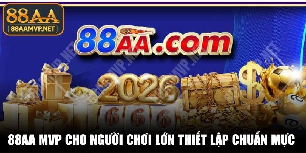 88AA MVP – Website Chính Thức Cho Người Chơi Lớn Trải Nghiệm 88AA