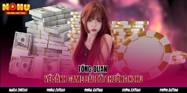 Game Bài Trực Tuyến NOHU - Nơi Thỏa Sức Với Mọi Đam Mê