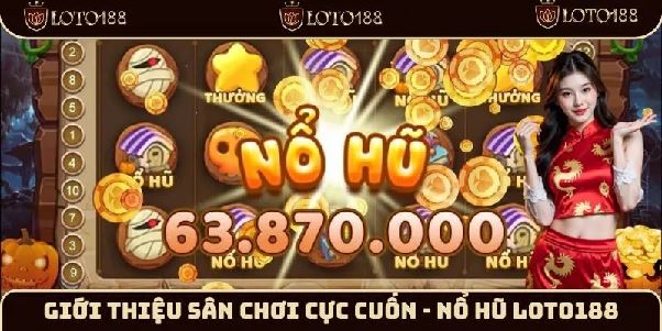 Hành trình chinh phục nổ hũ tại Loto188: Thắng lớn mỗi ngày