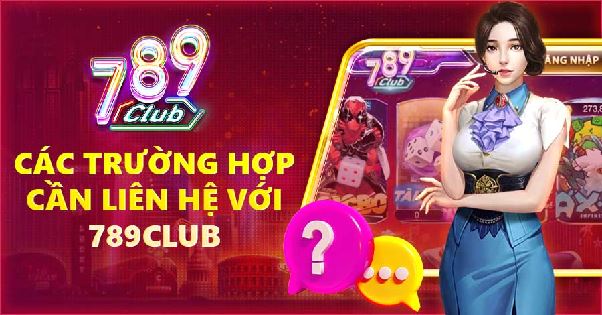 Liên hệ 789club – Hướng dẫn chi tiết cách kết nối và hỗ trợ người chơi 24/7