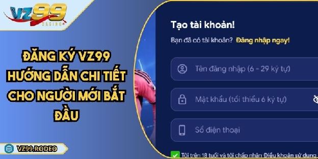 Đăng Ký VZ99 Nhanh Chóng – Cẩm Nang Dành Cho Người Mới Bắt Đầu