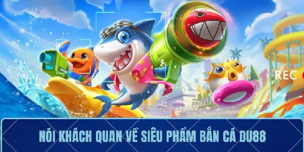 Bắn Cá DU88 – Đấu Boss Ngoạn Mục, Nhận Quà Cực Khủng