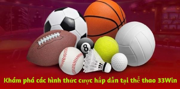 Thể Thao 33win - Rinh Tiền Từ Những Thể Loại Hấp Dẫn