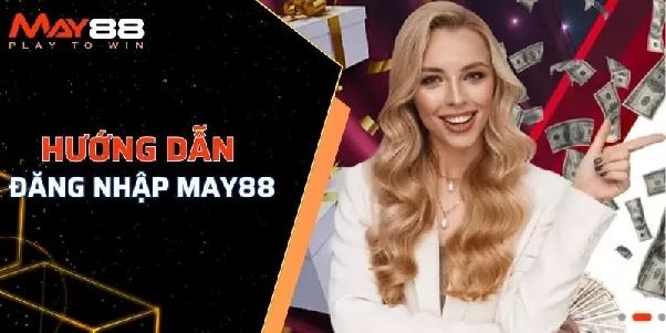 Hướng Dẫn Đăng Nhập May88 Đơn Giản & An Toàn