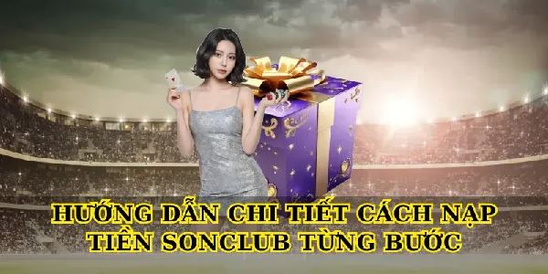 Nạp tiền SonClub - Hướng dẫn chi tiết các phương thức nạp tiền nhanh chóng