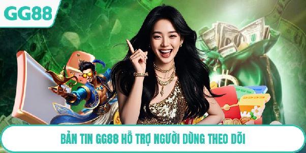 Bản Tin GG88 – Nơi Cập Nhật Thông Tin Thể Thao Và Giải Trí Nhanh Chóng