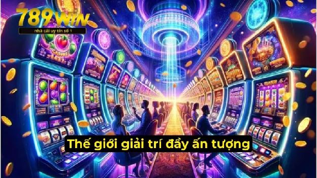 789WIN - Trải Nghiệm Thế Giới Giải Trí Đa Sắc Màu Lôi Cuốn