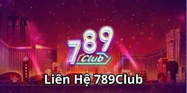 Liên hệ 789club – Hướng dẫn chi tiết cách kết nối và hỗ trợ người chơi 24/7