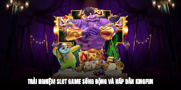 Kingfun - Trải Nghiệm Cổng Game Đổi Thưởng Top Xu Hướng 2025