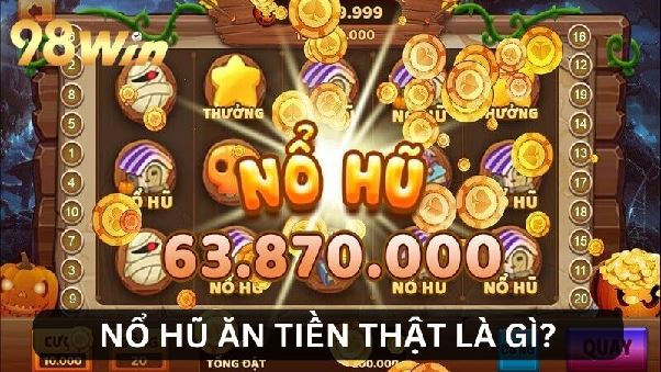 Nổ Hũ Ăn Tiền Thật - Chìa Khóa Để Chạm Đến Giấc Mơ Đổi Đời