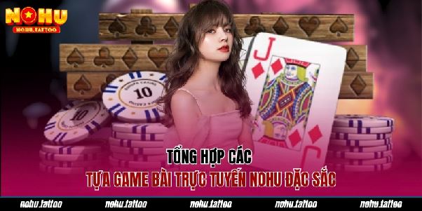 Game Bài Trực Tuyến NOHU - Nơi Thỏa Sức Với Mọi Đam Mê