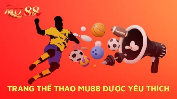 Đam mê thể thao? Đừng bỏ lỡ sảnh cược siêu hấp dẫn tại MU88