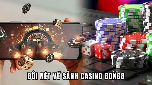 Casino BON68 - Trải Nghiệm Cảm Giác Cá Cược Chân Thực