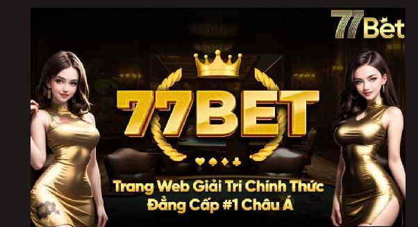 77bet: Nền Tảng Cá Cược Hàng Đầu Với Trải Nghiệm Tuyệt Vời