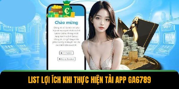 Tải App GA6789 – Mở Khóa 2 Phương Pháp Siêu Đơn Giản