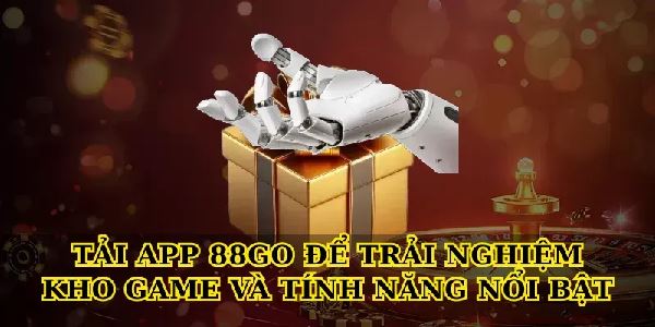 Tải app 88Go và bí quyết chơi game cá cược an toàn, hiệu quả