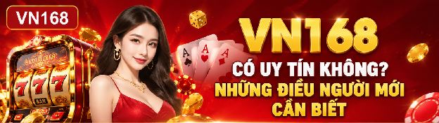VN168 Có Uy Tín Không? Những Điều Người Mới Cần Biết