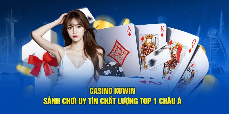 Khám Phá Đầy Đủ Về CASINO KUWIN: Trải Nghiệm Chơi Game Đẳng Cấp