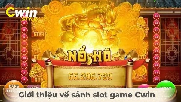 Nổ Hũ Cwin – Game Slot Hấp Dẫn Với Xác Suất Trúng Cao Ngất