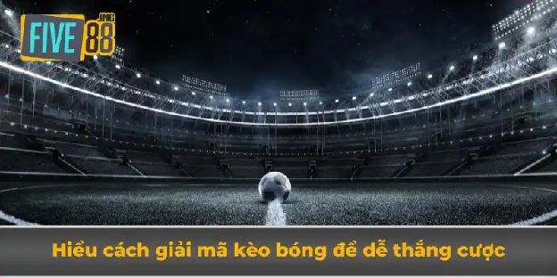 Giải Mã Kèo Bóng - Khám Phá Thế Giới Cá Cược Bóng Đá