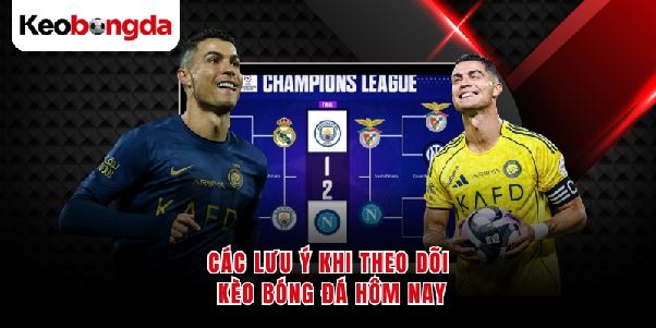 Kèo Bóng Đá Hôm Nay - Phân Tích Chuẩn Xác Dễ Theo Dõi