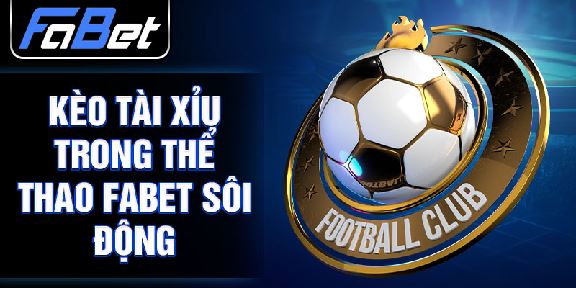 Thể Thao Fabet: Khám Phá Vũ Trụ Thể Thao Đỉnh Cao