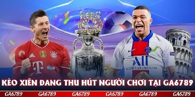 Chơi Kèo Xiên GA6789 Hiệu Quả – Bí Quyết Cho Người Mới Chơi Kèo Xiên GA6789 Hiệu Quả – Bí Quyết Cho Người Mới