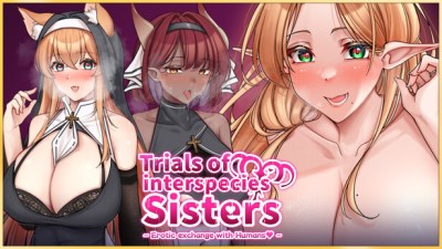 Trials of interspecies Sisters~Erotic exchange with Humans~
